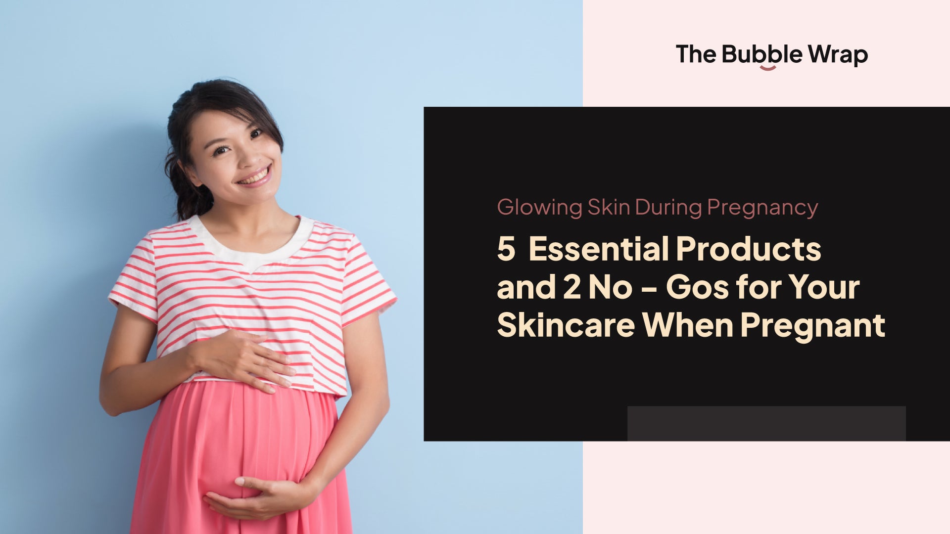 Skincare When Pregnant: Navigating 5 Safe Product Choices and Avoiding 2 Products