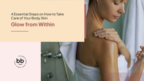 4 Essential Steps on How to Take Care of Your Body Skin: Glow from Within