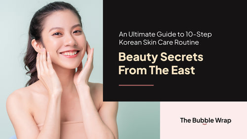 An Ultimate Guide to 10-Step Korean Skin Care Routine: Beauty Secrets from the East