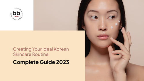 Creating Your Ideal Korean Skincare Routine: Complete Guide 2023