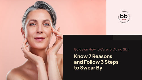 Guide on How to Care for Aging Skin: Know 7 Reasons and Follow 3 Steps to Swear By