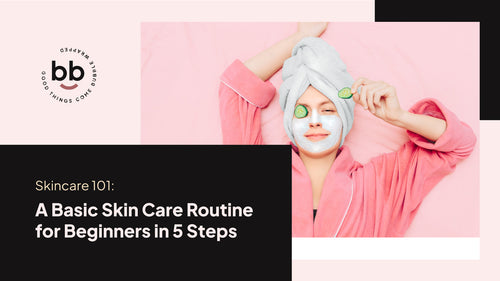 Skincare 101 : A Basic Skin Care Routine for Beginners in 5 Steps