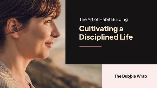 The Art of Habit Building: Cultivating a Disciplined Life