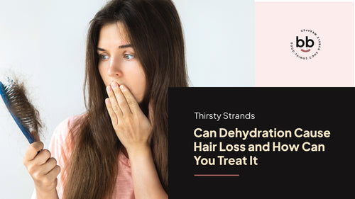 Thirsty Strands: Can Dehydration Cause Hair Loss and How Can You Treat It