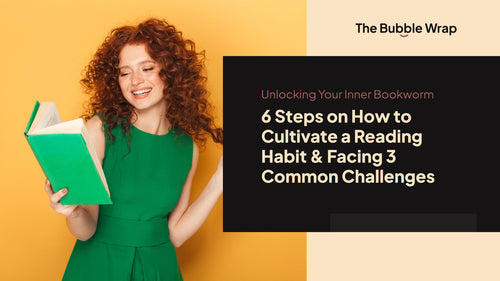 Unlocking Your Inner Bookworm: 6 Steps on How to Cultivate a Reading Habit & Facing 3 Common Challenges