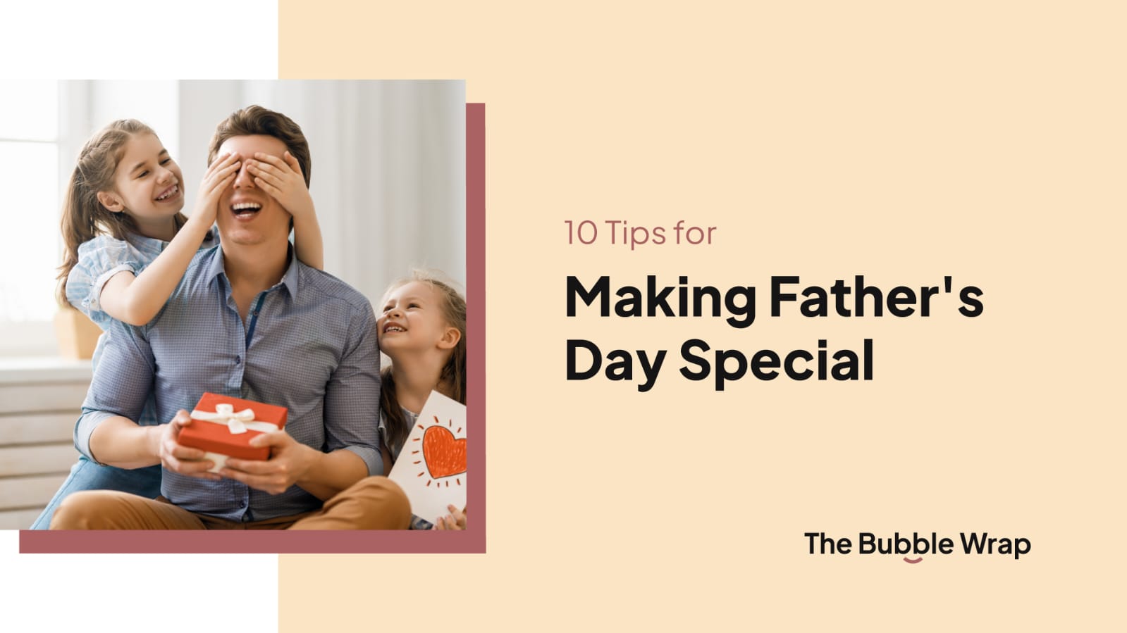 10 Tips For Making Father's Day Special