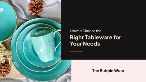 How To Choose The Right Tableware For Your Needs